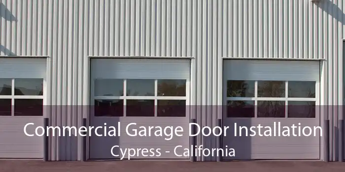 Commercial Garage Door Installation Cypress - California