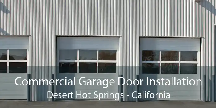 Commercial Garage Door Installation Desert Hot Springs - California