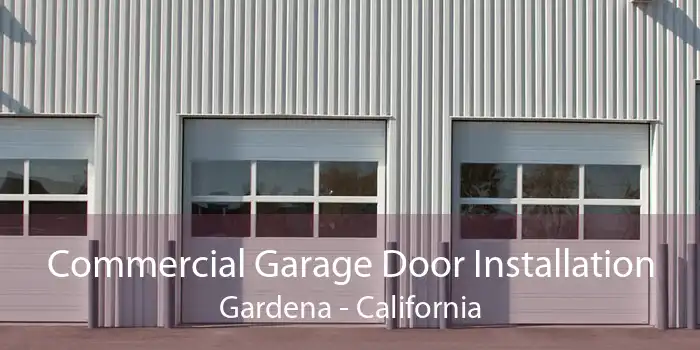 Commercial Garage Door Installation Gardena - California