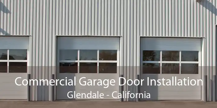 Commercial Garage Door Installation Glendale - California