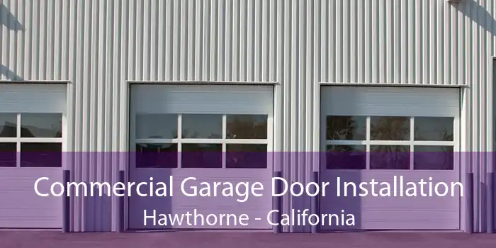 Commercial Garage Door Installation Hawthorne - California