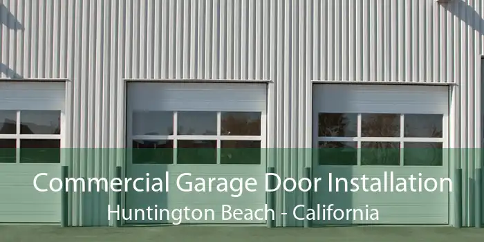 Commercial Garage Door Installation Huntington Beach - California