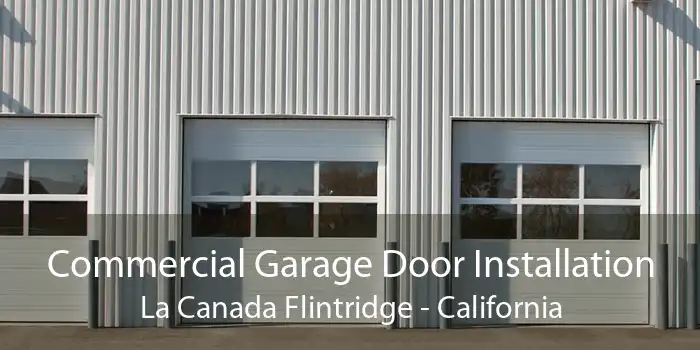 Commercial Garage Door Installation La Canada Flintridge - California