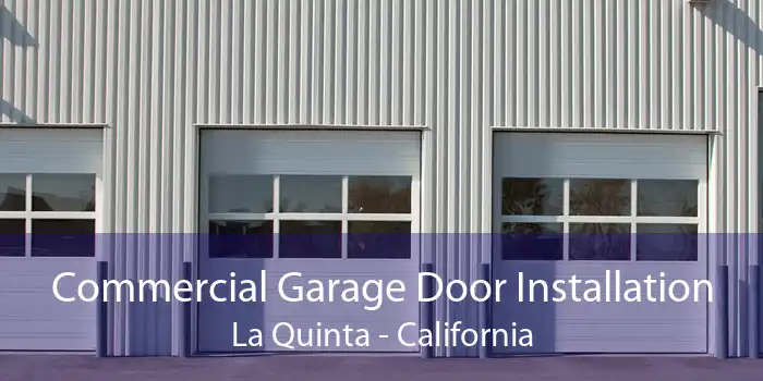 Commercial Garage Door Installation La Quinta - California