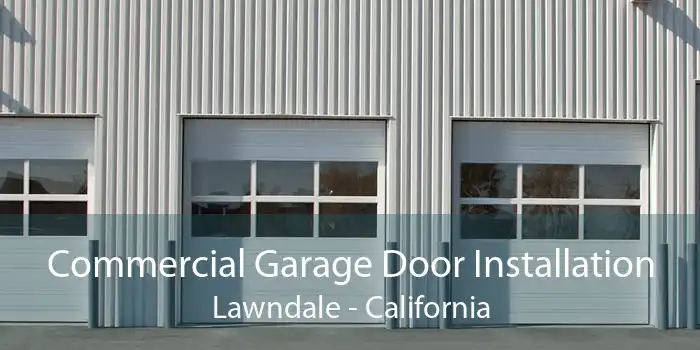 Commercial Garage Door Installation Lawndale - California