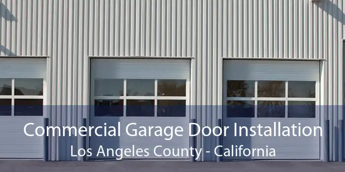 Commercial Garage Door Installation Los Angeles County - California