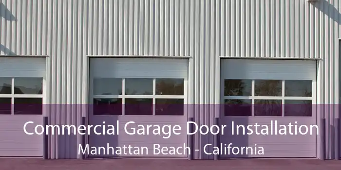 Commercial Garage Door Installation Manhattan Beach - California