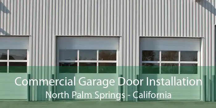 Commercial Garage Door Installation North Palm Springs - California