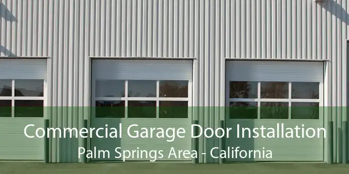 Commercial Garage Door Installation Palm Springs Area - California