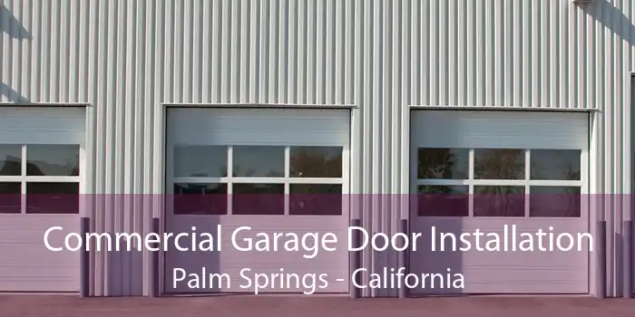 Commercial Garage Door Installation Palm Springs - California