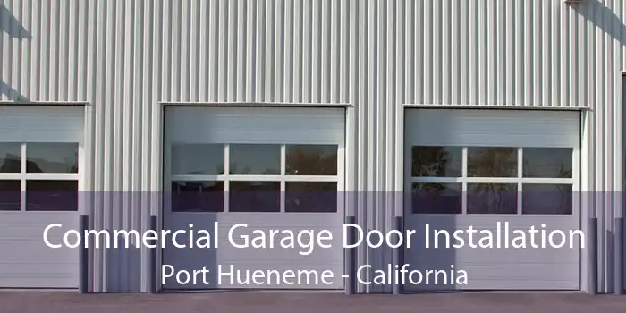 Commercial Garage Door Installation Port Hueneme - California