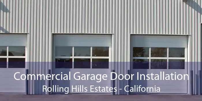 Commercial Garage Door Installation Rolling Hills Estates - California