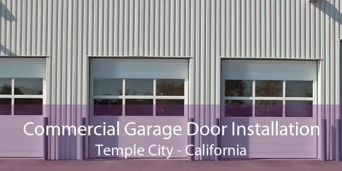 Commercial Garage Door Installation Temple City - California