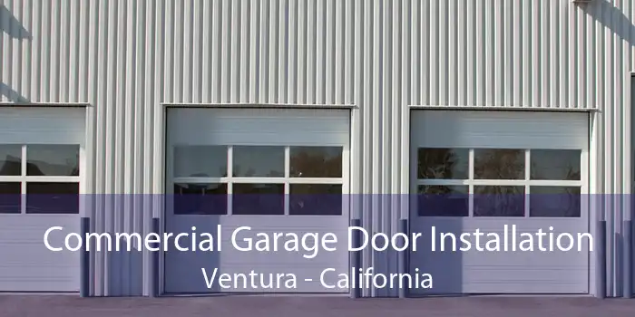 Commercial Garage Door Installation Ventura - California