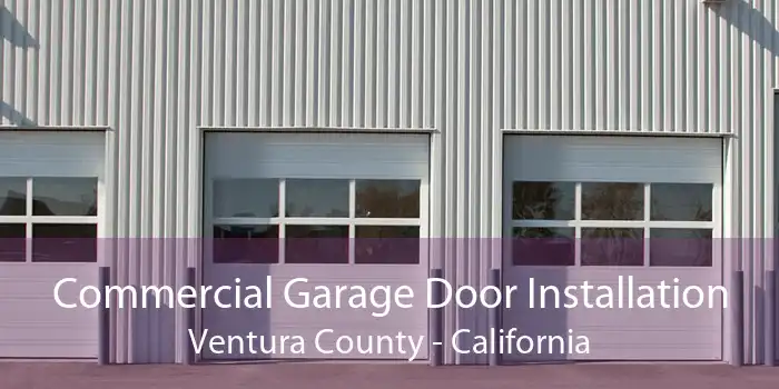 Commercial Garage Door Installation Ventura County - California