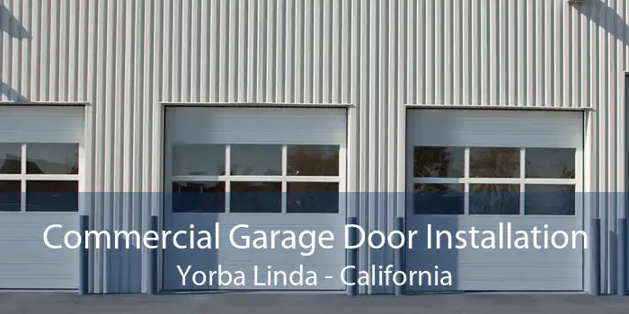 Commercial Garage Door Installation Yorba Linda - California