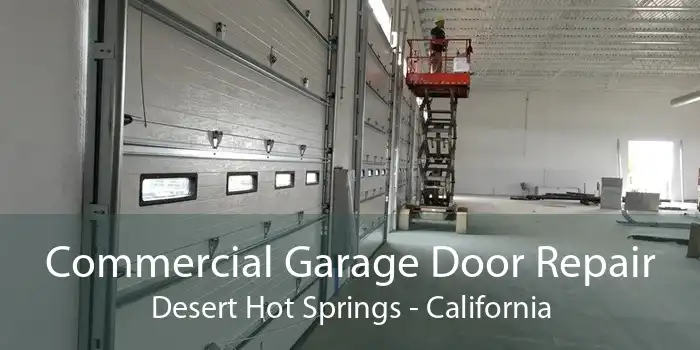 Commercial Garage Door Repair Desert Hot Springs - California