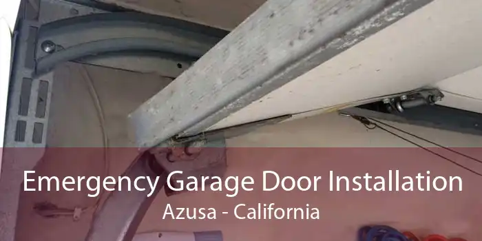 Emergency Garage Door Installation Azusa - California