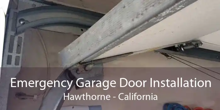 Emergency Garage Door Installation Hawthorne - California