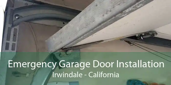 Emergency Garage Door Installation Irwindale - California