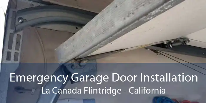 Emergency Garage Door Installation La Canada Flintridge - California