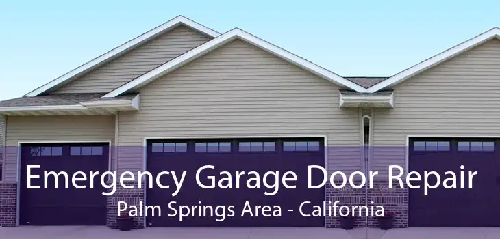 Emergency Garage Door Repair Palm Springs Area - California