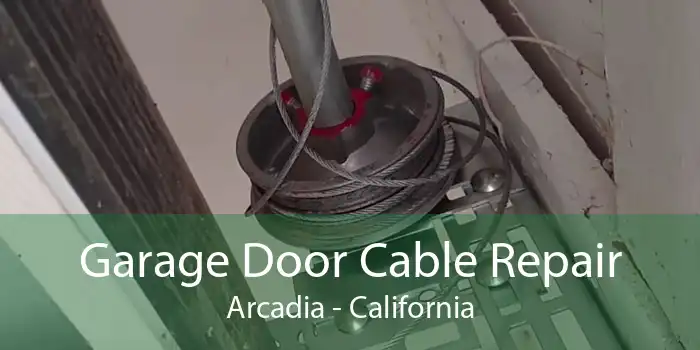 Garage Door Cable Repair Arcadia - California