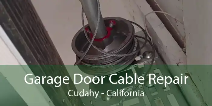 Garage Door Cable Repair Cudahy - California