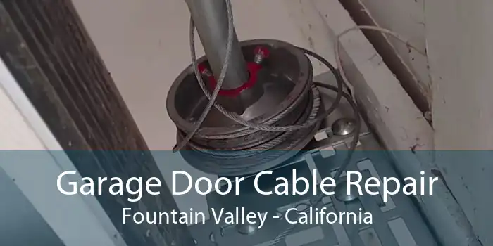 Garage Door Cable Repair Fountain Valley - California