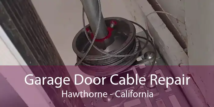 Garage Door Cable Repair Hawthorne - California