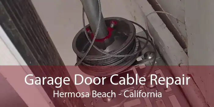 Garage Door Cable Repair Hermosa Beach - California