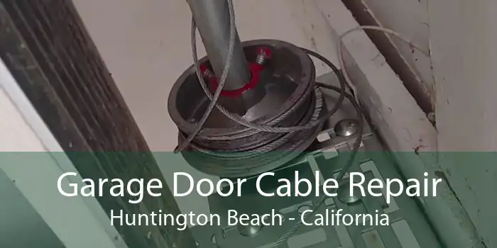 Garage Door Cable Repair Huntington Beach - California