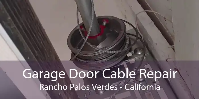 Garage Door Cable Repair Rancho Palos Verdes - California