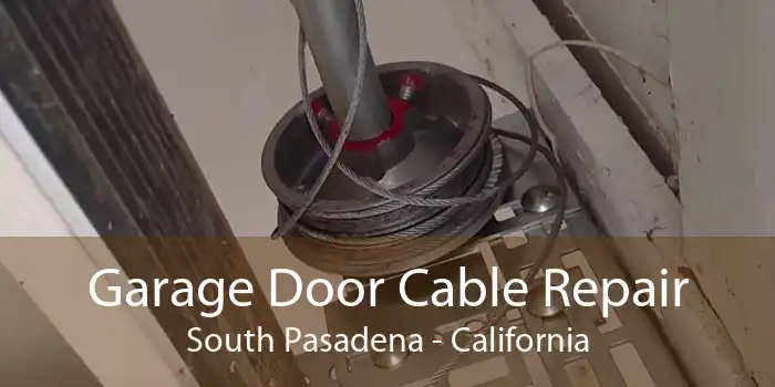 Garage Door Cable Repair South Pasadena - California