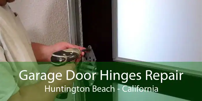 Garage Door Hinges Repair Huntington Beach - California