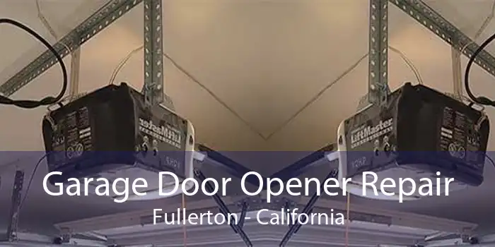 Garage Door Opener Repair Fullerton - California