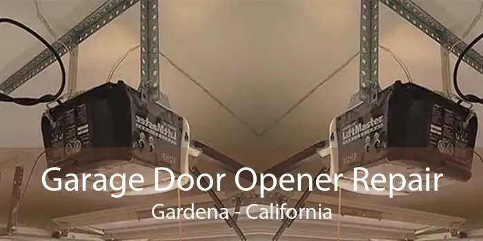 Garage Door Opener Repair Gardena - California