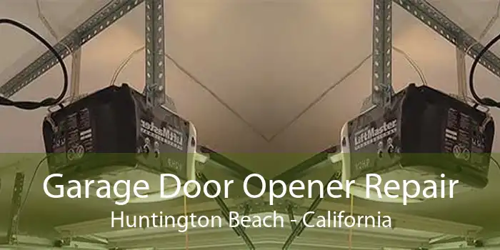 Garage Door Opener Repair Huntington Beach - California