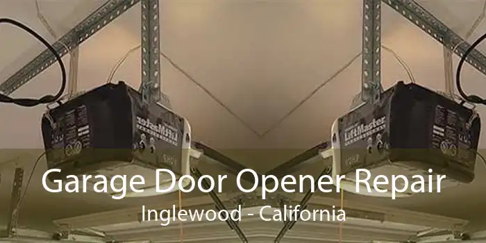 Garage Door Opener Repair Inglewood - California