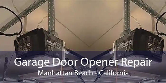 Garage Door Opener Repair Manhattan Beach - California