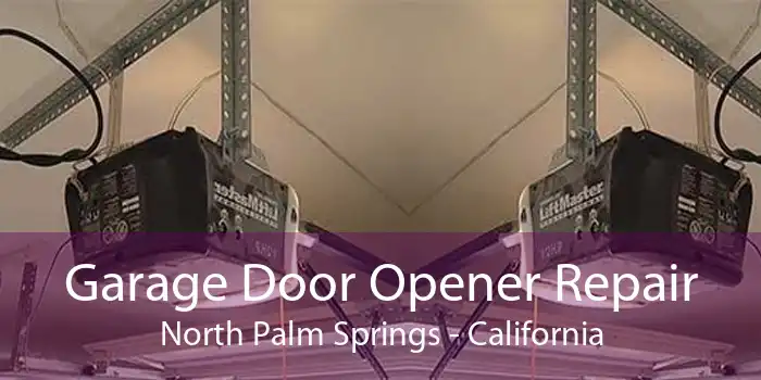 Garage Door Opener Repair North Palm Springs - California