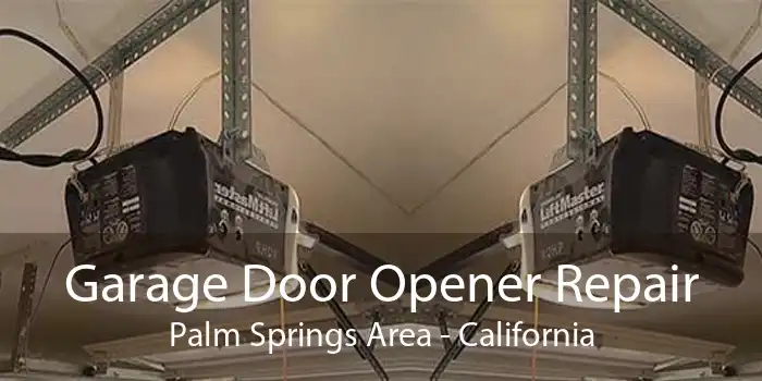 Garage Door Opener Repair Palm Springs Area - California