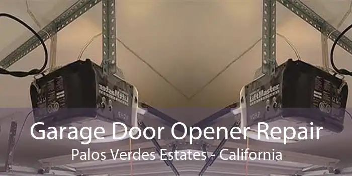 Garage Door Opener Repair Palos Verdes Estates - California