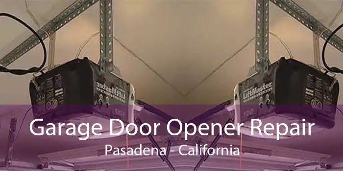 Garage Door Opener Repair Pasadena - California