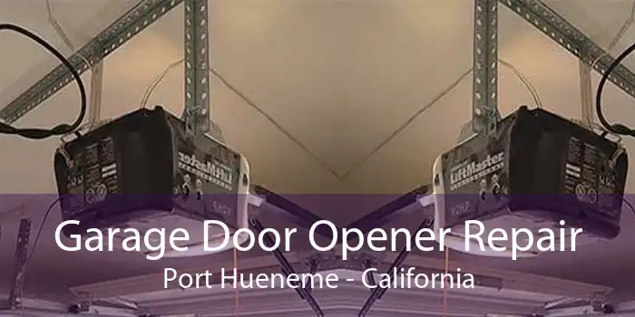 Garage Door Opener Repair Port Hueneme - California