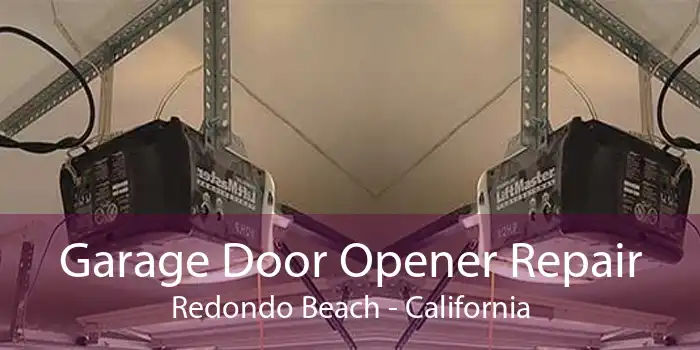 Garage Door Opener Repair Redondo Beach - California