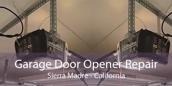 Garage Door Opener Repair Sierra Madre - California