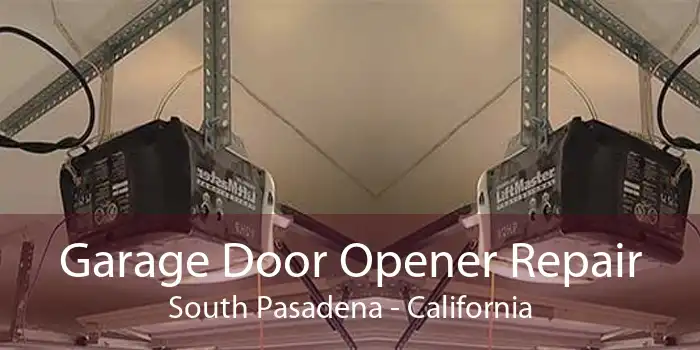 Garage Door Opener Repair South Pasadena - California