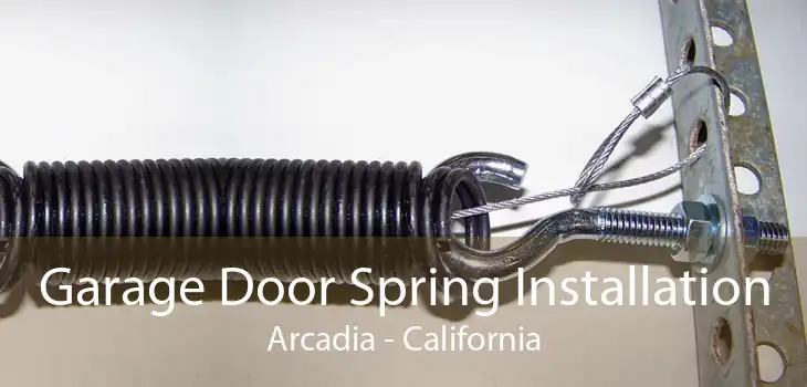 Garage Door Spring Installation Arcadia - California