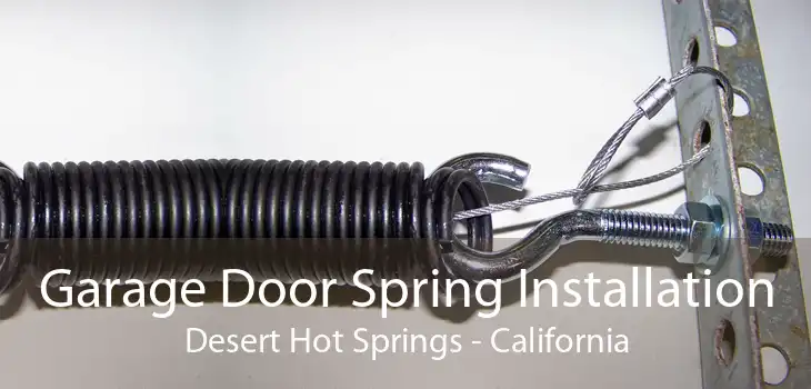 Garage Door Spring Installation Desert Hot Springs - California